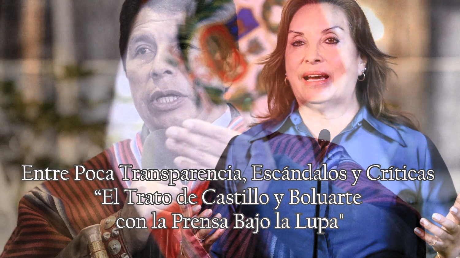 Entre Poca Transparencia, Escándalos y Críticas: “El Trato de Castillo y Boluarte con la Prensa Bajo la Lupa"