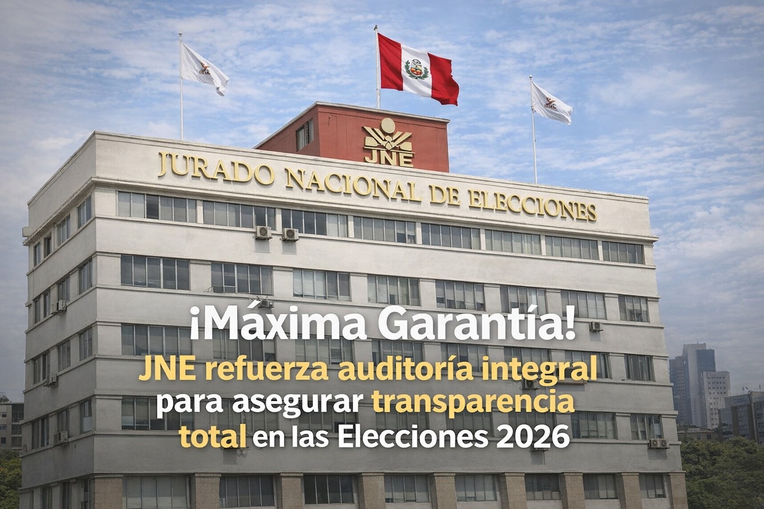 ¡Máxima Garantía! JNE refuerza auditoría integral para asegurar transparencia total en las Elecciones 2026.